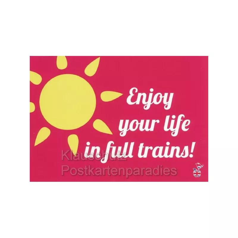 Enjoy your life in full trains - Englisch Postkarte - Postkarte von den MainSpatzen - Lustige Denglisch Karten