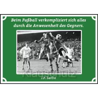 Postkarten Fußball-  Beim Fußball verkompliziert sich alles durch die Anwesenheit des Gegners. Jean Paul Sartre 