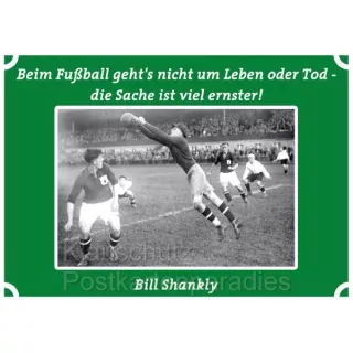 Postkarten Fußball - Beim Fußball geht es nicht um Leben oder Tod - Die Sache ist viel ernster. Bill Shankly 