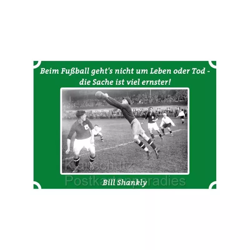 Postkarten Fußball - Beim Fußball geht es nicht um Leben oder Tod - Die Sache ist viel ernster. Bill Shankly 