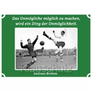 Postkarten Fußball - Das Unmögliche möglich zu machen, wird ein Ding der Unmöglichkeit. Andreas Brehme