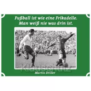 Postkarten Fußballkarte: Fußball ist wie eine Frikadelle. Man weiß nie was drin ist. Martin Driller 