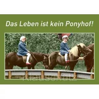 Postkartenparadies Postkarte Sprüche - Das Leben ist kein Ponyhof !