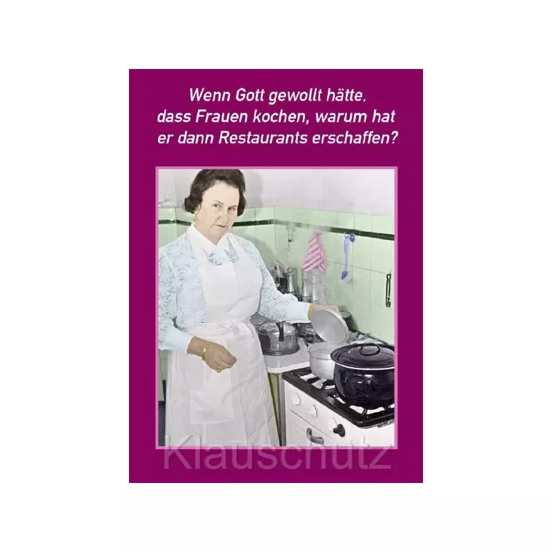 Sprüchekarte Postkarte: Wenn Gott gewollt hätte, dass Frauen kochen, warum hat er dann Restaurants geschaffen? 