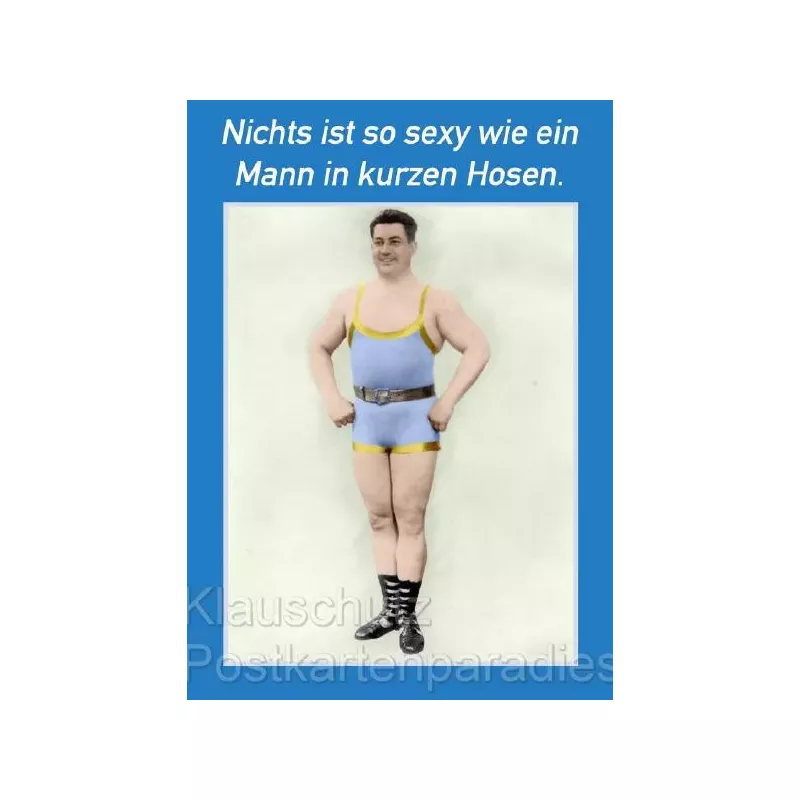 Lustige Postkarte: Nichts ist so sexy wie ein Mann in kurzen Hosen. 
