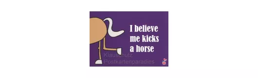 I believe me kicks a horse - Postkarte