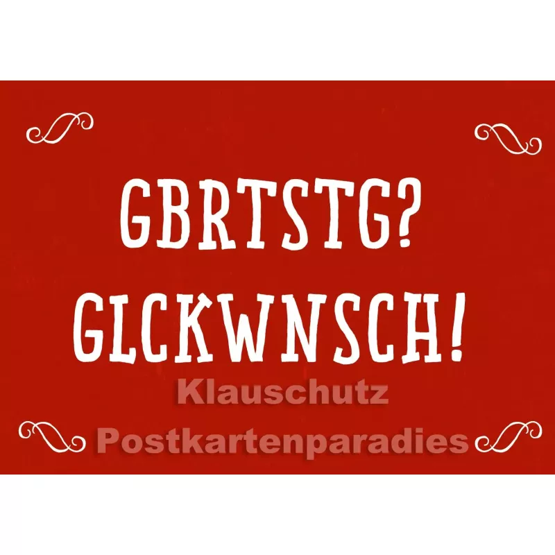 Gbrtstg? Glckwnsch! | Geburtstagskarte vom Postkartenparadies