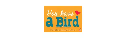You have a Bird | Sprüche Postkarte