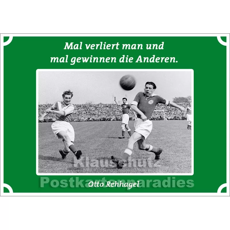 Postkartenparadies Postkarte Fußball: Mal verliert man und mal gewinnen die Anderen. Otto Rehhagel