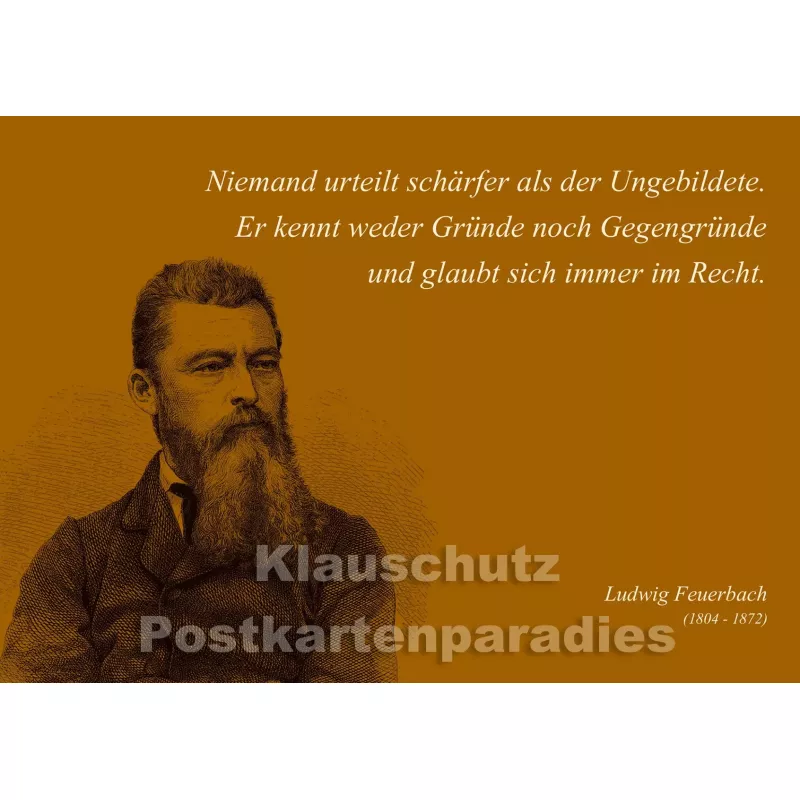 Niemand urteilt schärfer als der Ungebildete. | Ludwig Feuerbach -  Postkartenparadies Zitat Postkarte