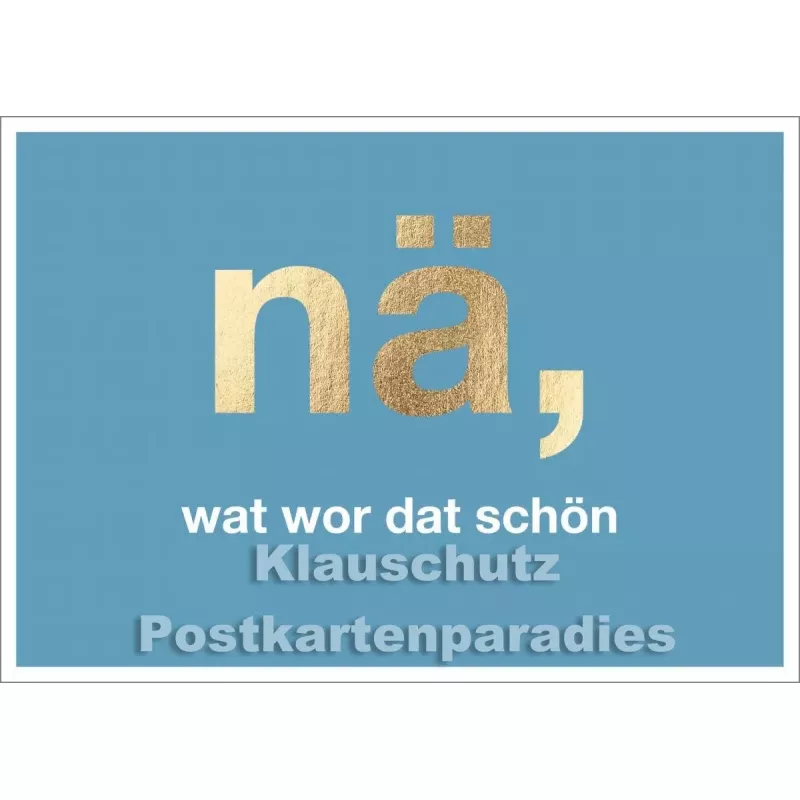 Cityproducts Köln Postkarte mit goldfarbenem Text: Nä, wat wor dat schön