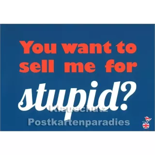 You want to sell me for stupid? | Denglish Postkarte von den Mainspatzen